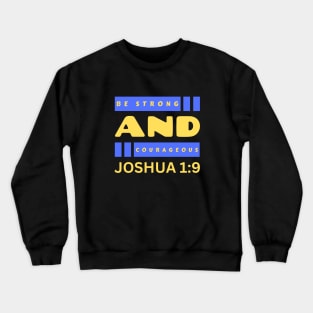 Be Strong And Courageous | Bible Verse Joshua 1:9 Crewneck Sweatshirt